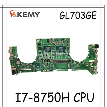 

Akemy For ASUS ROG STRIX GL703GE GL703G Laotop Mainboard GL703GE Motherboard with I7-8750H CPU GTX1050 TI /V4G