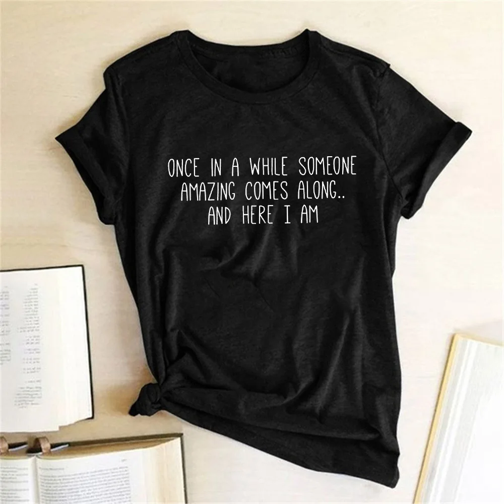 

Once In A While Someone Amazing Comes Along Letter Print T Shirt Funny Women Short Slevve Casual T-shirt Harajuku Graphic Tees