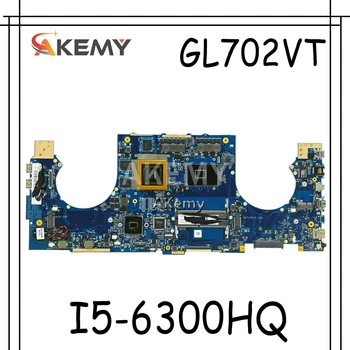 

Akemy ROG GL702VT Laptop motherboard For Asus GL702VT GL702VS GL702V GL702 Test original mainboard I5-6300HQ GTX970M-3G
