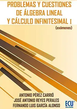 

Problemas y cuestiones de álgebra lineal y cálculo infinitesimal I (exámenes)