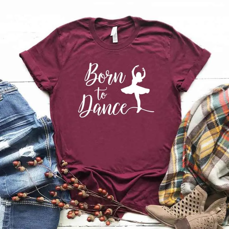 Born To Dance Женская футболка смешные изделия из хлопка футболка подарок для леди Yong Девушка Топ тройник 6 цветов Прямая поставка тройники