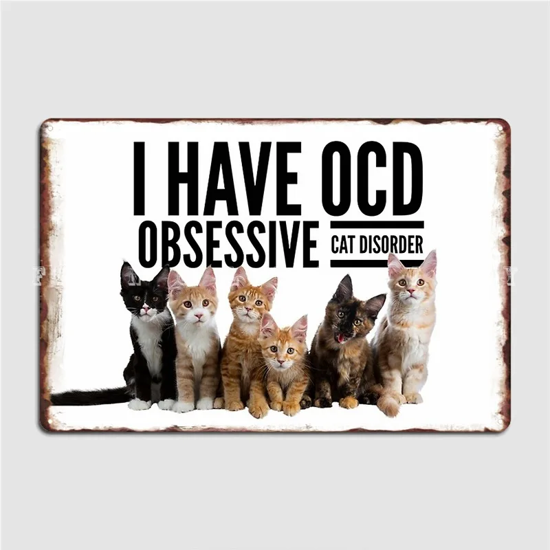 

I Have Ocd Obsessive Cats Disorder Metal Sign Mural Painting Printing Pub Garage Wall Mural Tin Sign Posters