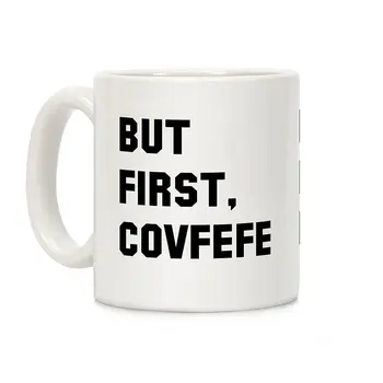 

But first Covfefe White 11 Ounce Ceramic Coffee Mug
