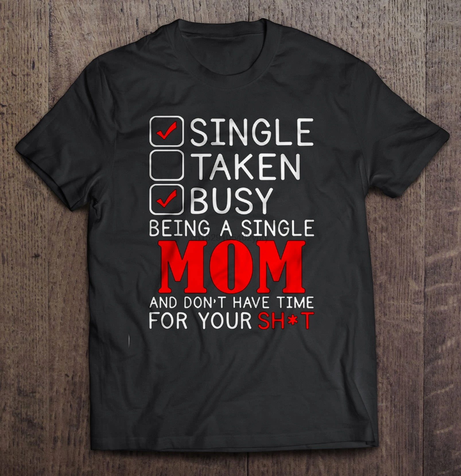 Men T Shirt Single Taken Busy Being A Mom Single Mom And Fon T Have Time For Your Shit Women T Shirt T Shirts Aliexpress
