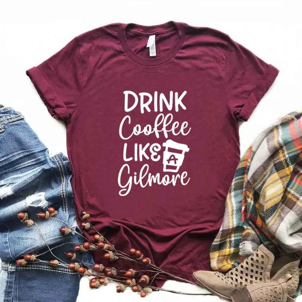 Drink coffee Like A Gilmore, женская футболка, хлопковая Повседневная забавная футболка, подарок для леди, Йонг, топ, футболка, 6 цветов, A-1024