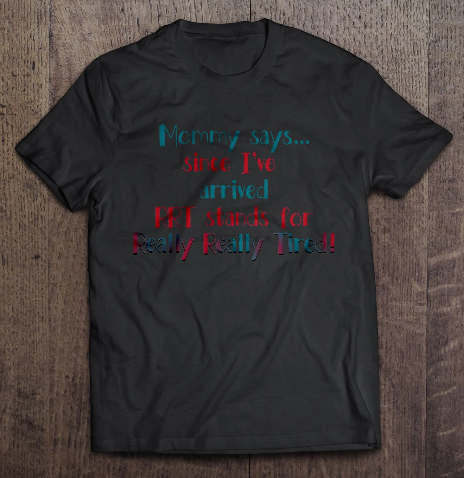 Men t shirt Mommy Says Since I've Arrived RRT Stands For Really Tired Women t-shirt |