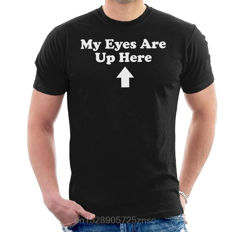 Printed camiseta My Eyes Are Up Here Men's T-Shirt masculina women | Мужская одежда