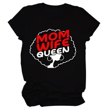 

Mom Wife Queen Letter Print Women T Shirt Short Sleeve O Neck Loose Women Tshirt Ladies Tee Shirt Tops Clothes Camisetas Mujer