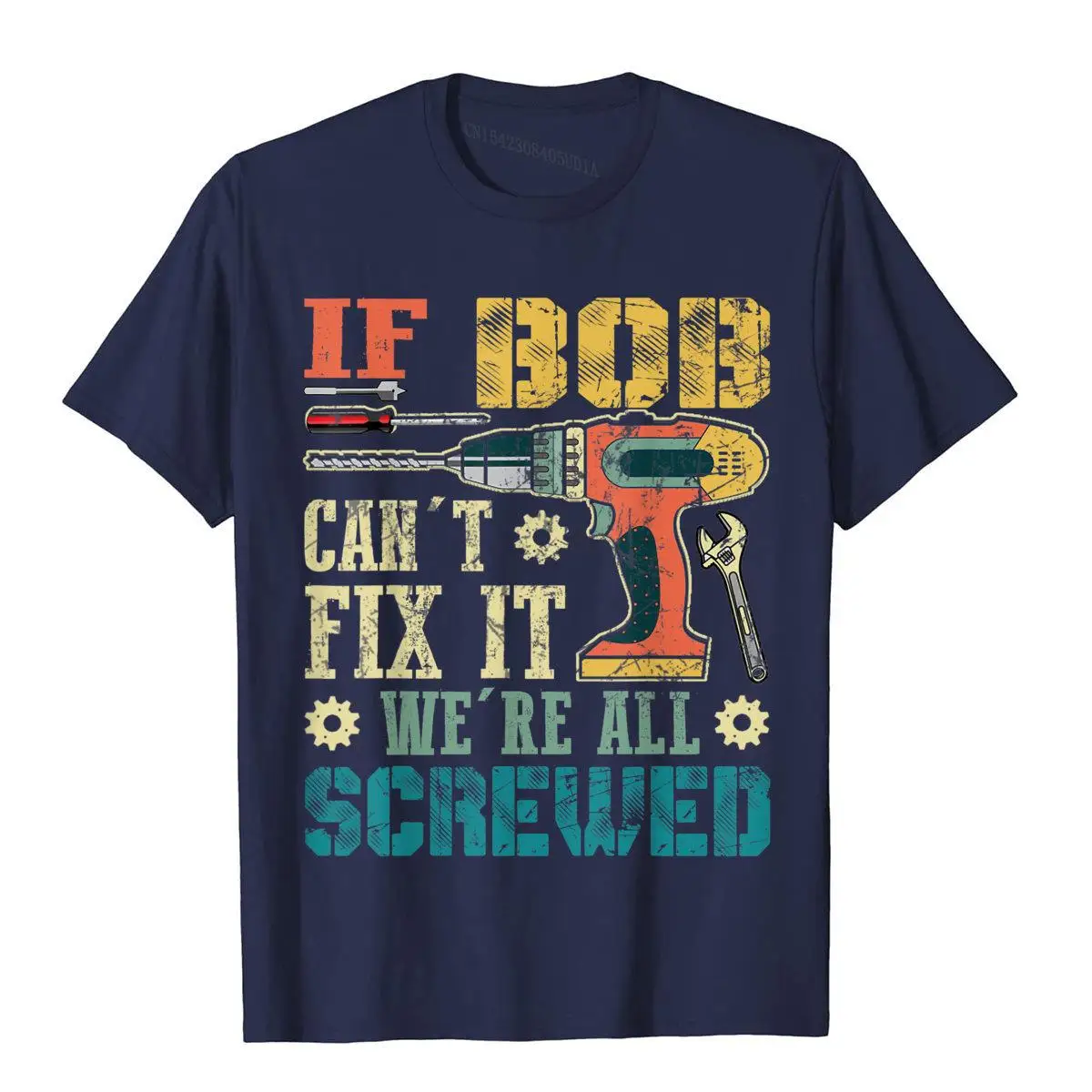 Mens If Bob Can't Fix it We're All Screwed Funny Fathers Gift T-Shirt__B7908navy