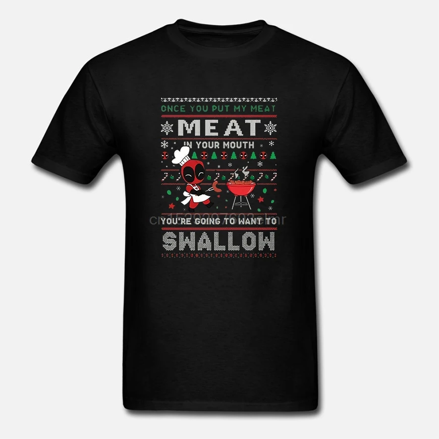 Men Funny T Shirt Fashion tshirt Once You Put My Meat In Your Mouth Deadpool Christmas Sweater Women t-shirt |