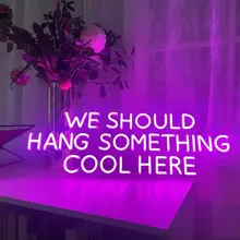 We Should Hang Something Cool Here LED Neon Signs for Room/Bar Decor,Birthday Gifts,Party Hanging