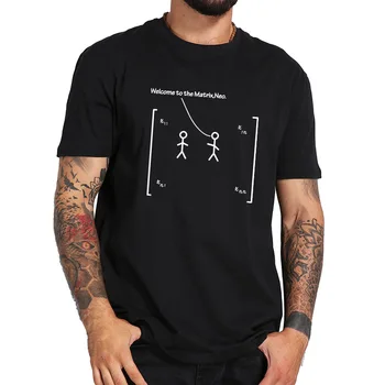 

Welcome To The Matrix Neo Tops Matrices Math Linear Algebra Number Array Tees 100% Cotton Nerd Tshirt EU Size