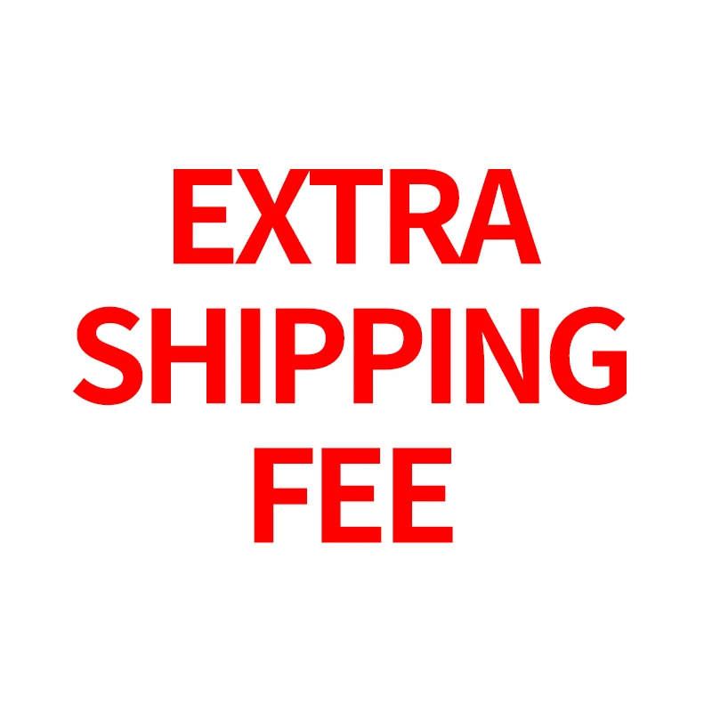 

EXTRA SHIPPING FEE