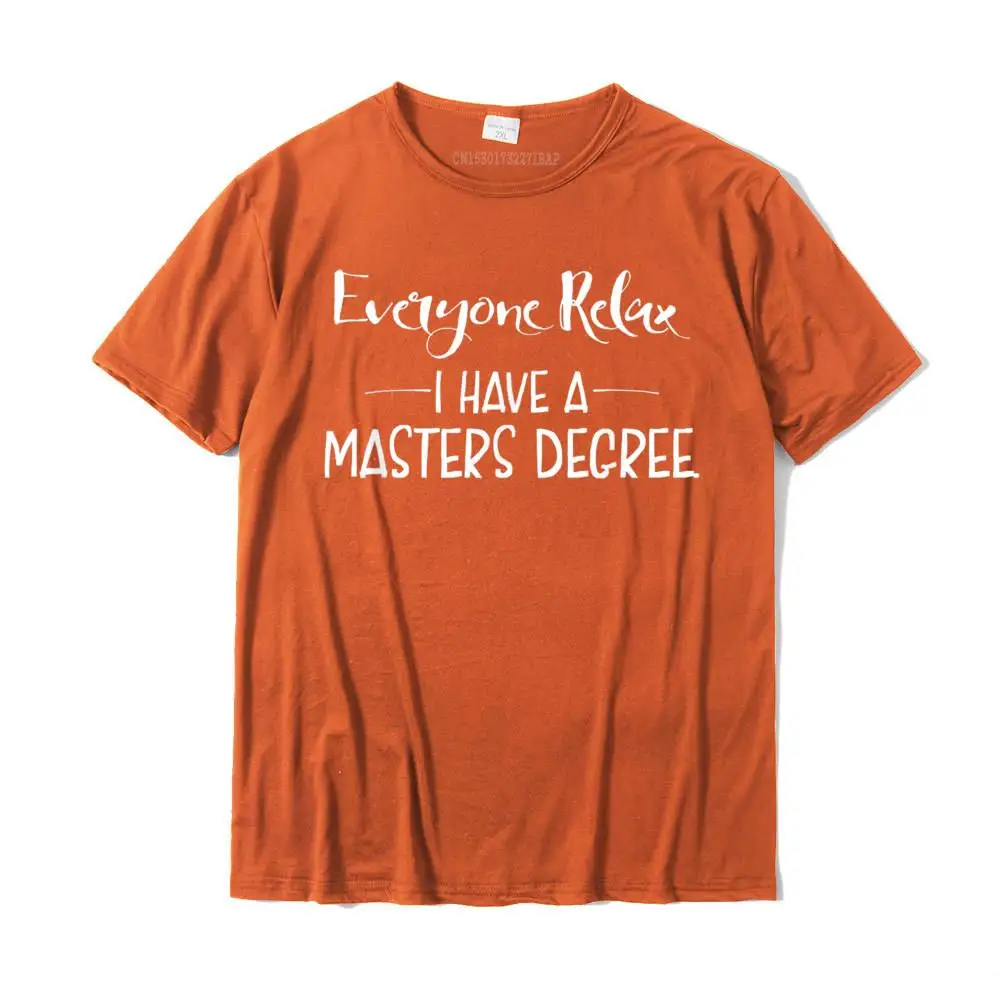 O-Neck Printed On Cotton Fabric Young Tshirts Leisure Short Sleeve Tops Shirt 2021 Fashion Customized Clothing Shirt Everyone Relax I Have A Masters Degree T-Shirt Funny gift__MZ16295 orange