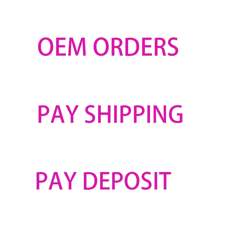 Payment for OEM Orders Shipping Cost Deposit or Extra Fee