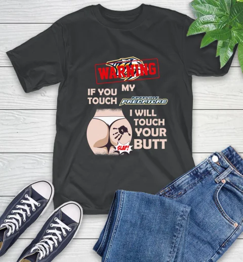 Predators Hockey Warning If You Touch My Team I Will Butt T-Shirt |
