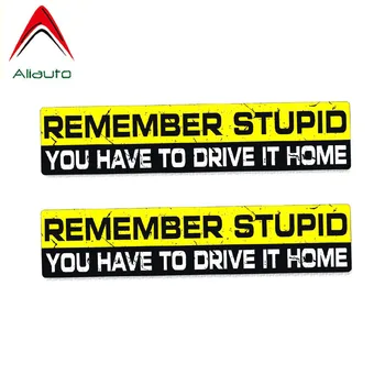 

Aliauto 2 X Interesting Car Sticker Remember Stupid You Have To Drive It Home Cover Scratch PVC Decal for Jdm Vw Polo,15cm*3cm