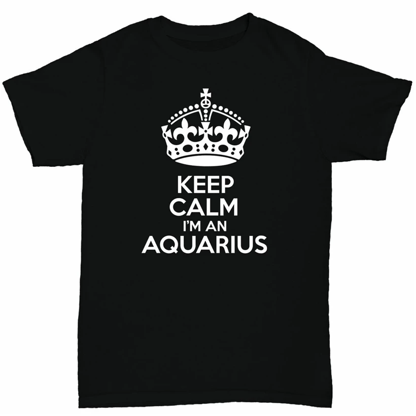 Keep Calm I'M An Aquarius Мужская футболка Забавный хумур день рождения Зодиак дизайн