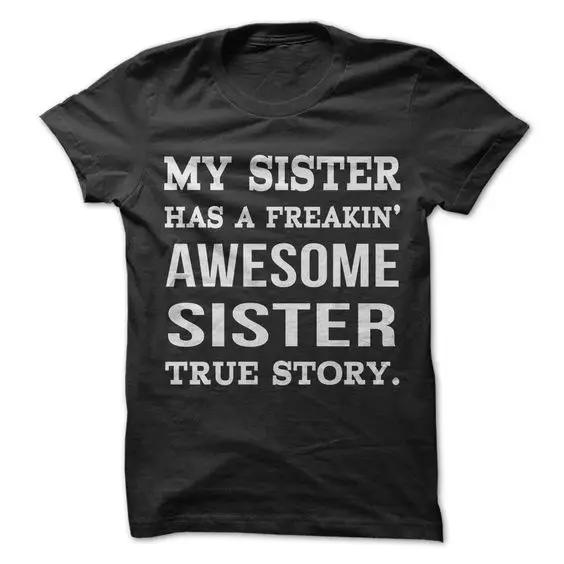

We Want To Go Home Female Tops T-shirts MY Sister Has AWESOME TRUE STORY Tops Summer Tee
