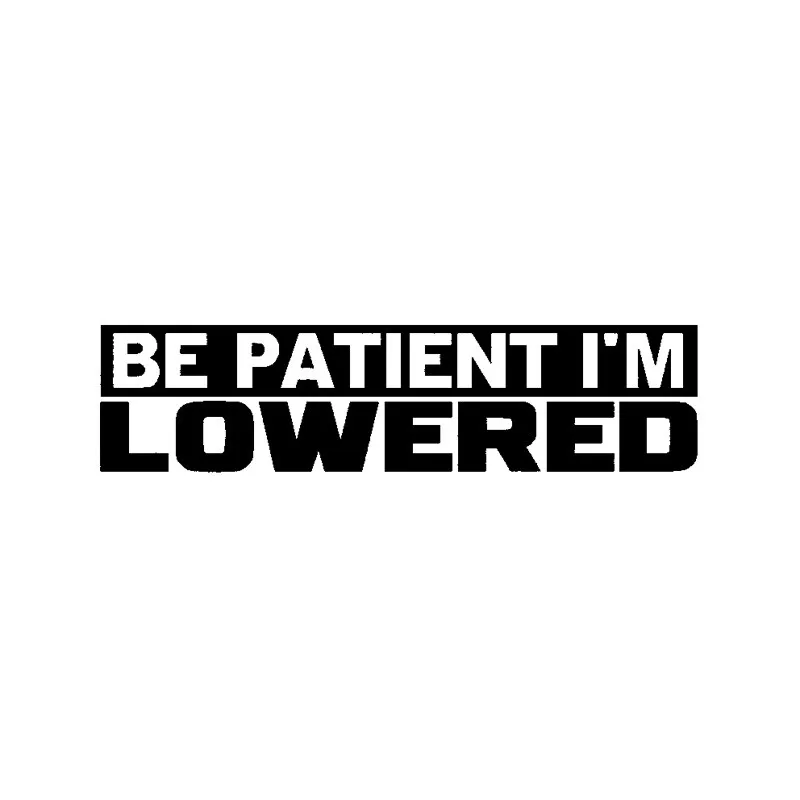 

Interesting Be Patient Im Lowered Car Sticker Decoration Car Window Accessories PVC 15cm X 4cm Decal