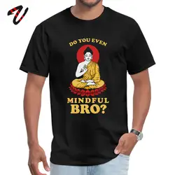 Медитация Для мужчин футболка ли вы даже принимая во внимание Bro? Топ футболки Будда короткий рукав высокое качество роскошные хлопковые