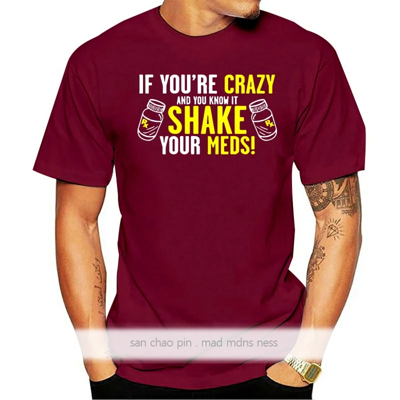 T Shirt Printing O-Neck Design Short Sleeve Mens If YouRe Crazy And You Know It Shake Your Meds T Shirts