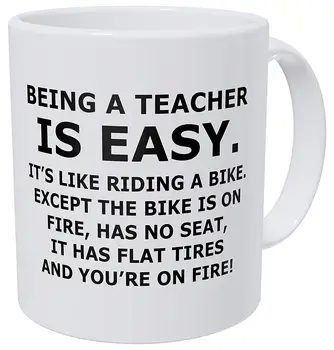 

Being A Teacher Is Easy It's Like Riding A Bike on Fire and You' Are on FIRE 11 Ounces Funny Coffee Mug