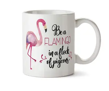 

Be a Flamingo In A Flock of Pigeons Coffee Mug 11 Ounce Tea