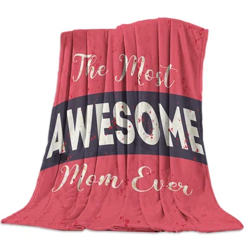 

Mother'S Day The Most Awesome Mom Ever Throw Blanket Blanket Fleece Blanket Sofa/Bed/Plane Travel Plaids Bedding Towel