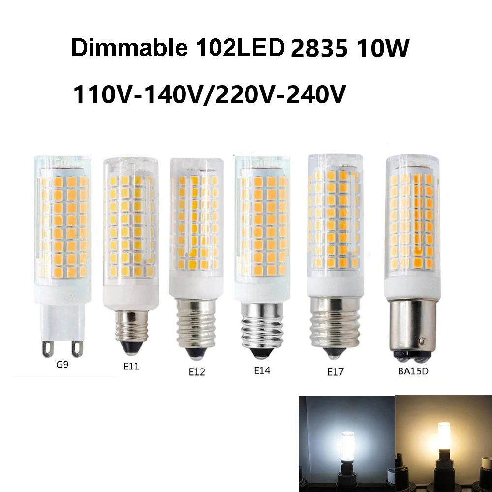 

Dimmable AC 110V 220V G9 E11 E12 E14 E17 BA15D G4 GY6.35 G8 LED Lamp 10W 102LEDS Bulb Candle Lights for Chandelier Spotlight