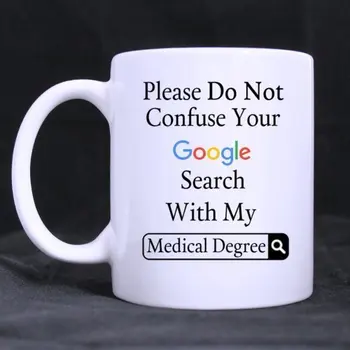 

Funny Please Do Not Confuse Your Google Search With My Medical Degree Ceramic Coffee White Mug (11 Ounce) Tea Cup