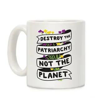 

Destroy The Patriarchy Not The Planet White 11 Ounce Ceramic Coffee Mug