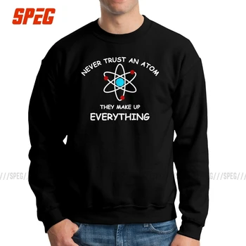 

Never Trust An Atom They Make Up Everything Men's Sweatshirts Scientist Science Awesome Cotton Pullovers Pride Hoodie Tops