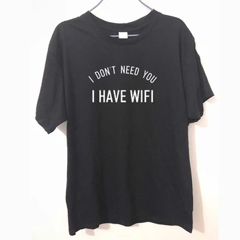 

New Men Unisex Tshirt I DON'T NEED YOU I HAVE WIFI Letter Print Cotton Casual Funny Shirt White Black Top Tee Hipster