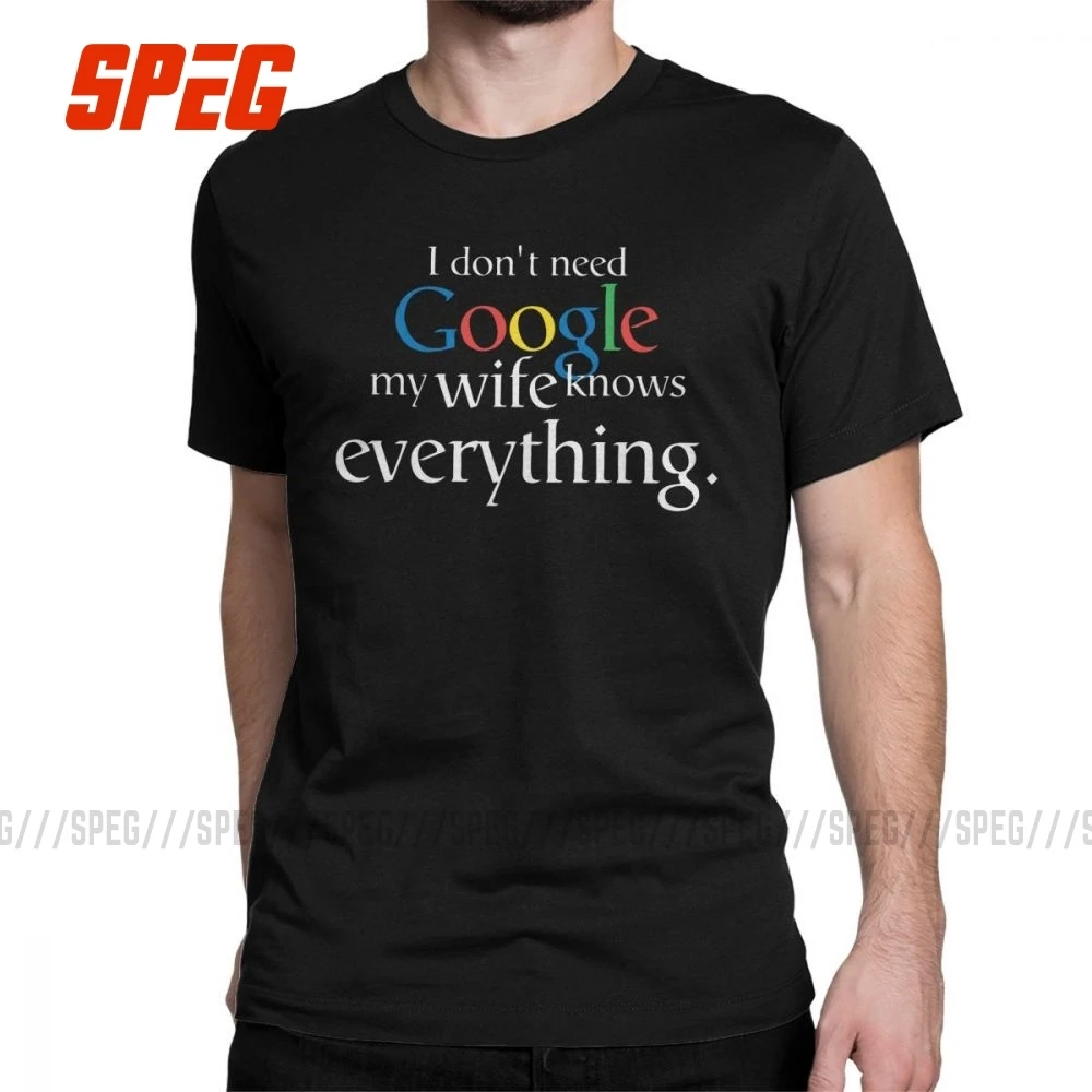 Мужская футболка с надписью I Don't Need Google My Wife Know Everything Забавные футболки