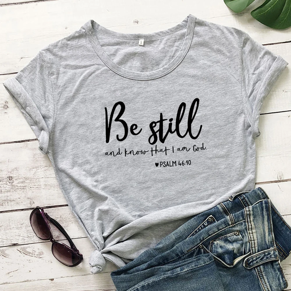 Be Still And Know That I Am God футболка унисекс женская Религиозная Христианская футболка Повседневная летняя Библейская вера стих Графический Топ тройник
