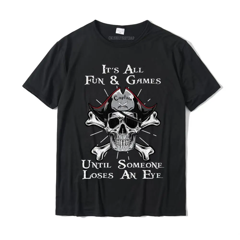 Casual Classic Printed On Tees O-Neck Summer/Fall 100% Cotton Short Sleeve Top T-shirts for Male Simple Style Tshirts Mens It's All Fun And Games Until Someone Loses An Eye Pirate Premium T-Shirt__MZ24112 black