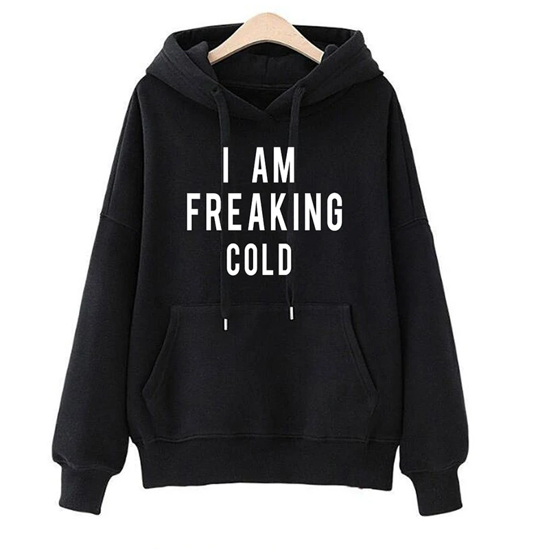 

I Am Freaking Cold Autumn Winter Sweatshirt Funny Slogan Women Long Sleeve O-neck Hoodies Fashion Streetwear Hip Hop Pullover