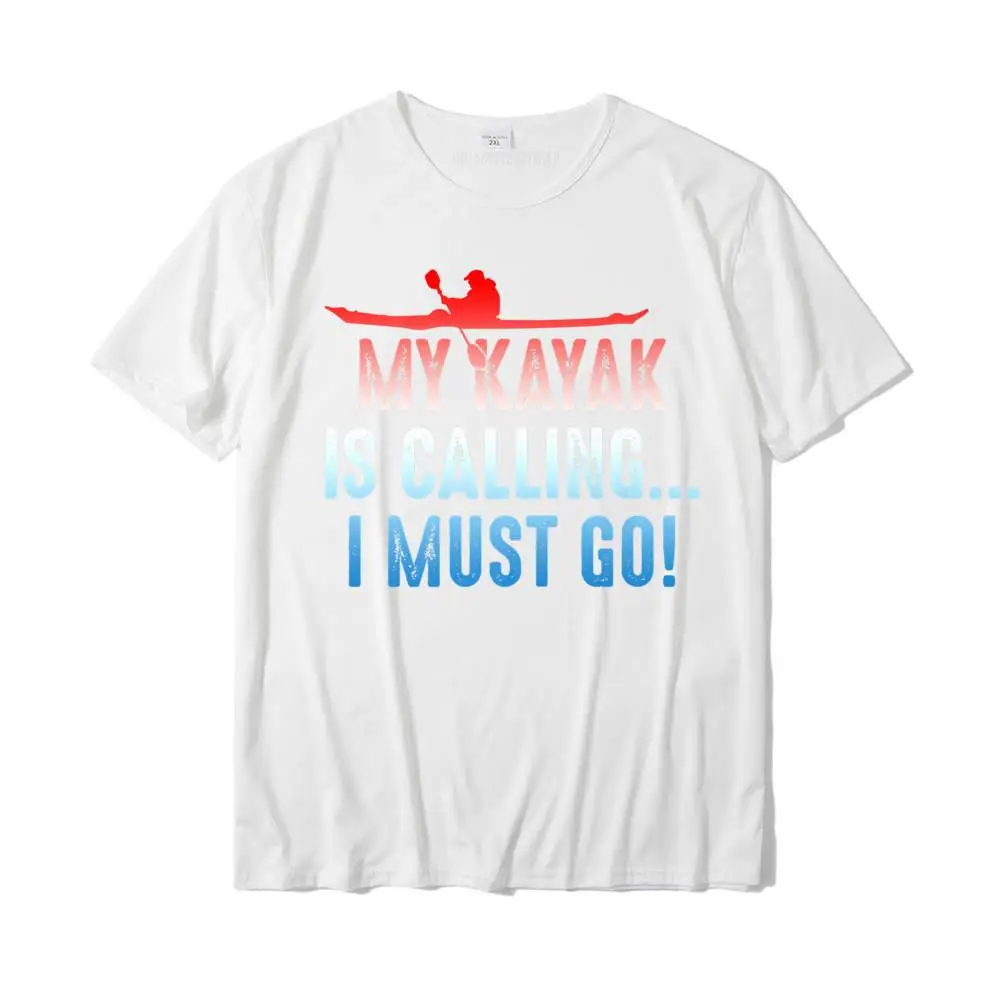 Design Camisa Tops Shirt Short Sleeve for Men Cotton Fabric NEW YEAR DAY Crewneck Top T-shirts Fashionable Tshirts New Design Funny I love Kayaking T shirt My kayak Is Calling I Must Go__MZ17149 white