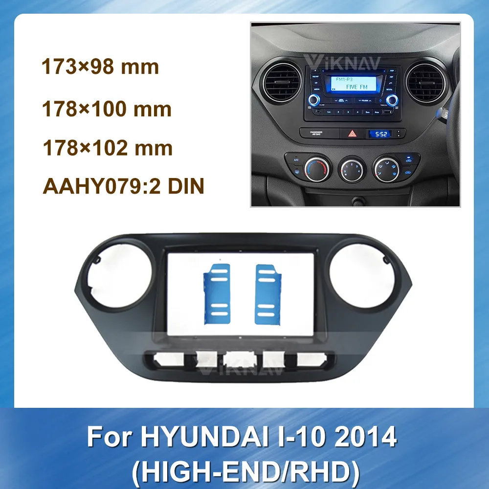 

Car Radio Multimedia fascia For HYUNDAI I10 2014 HIGH END RHD DVD Stereo Panel Plate Mounting Dash Installation Bezel INCH