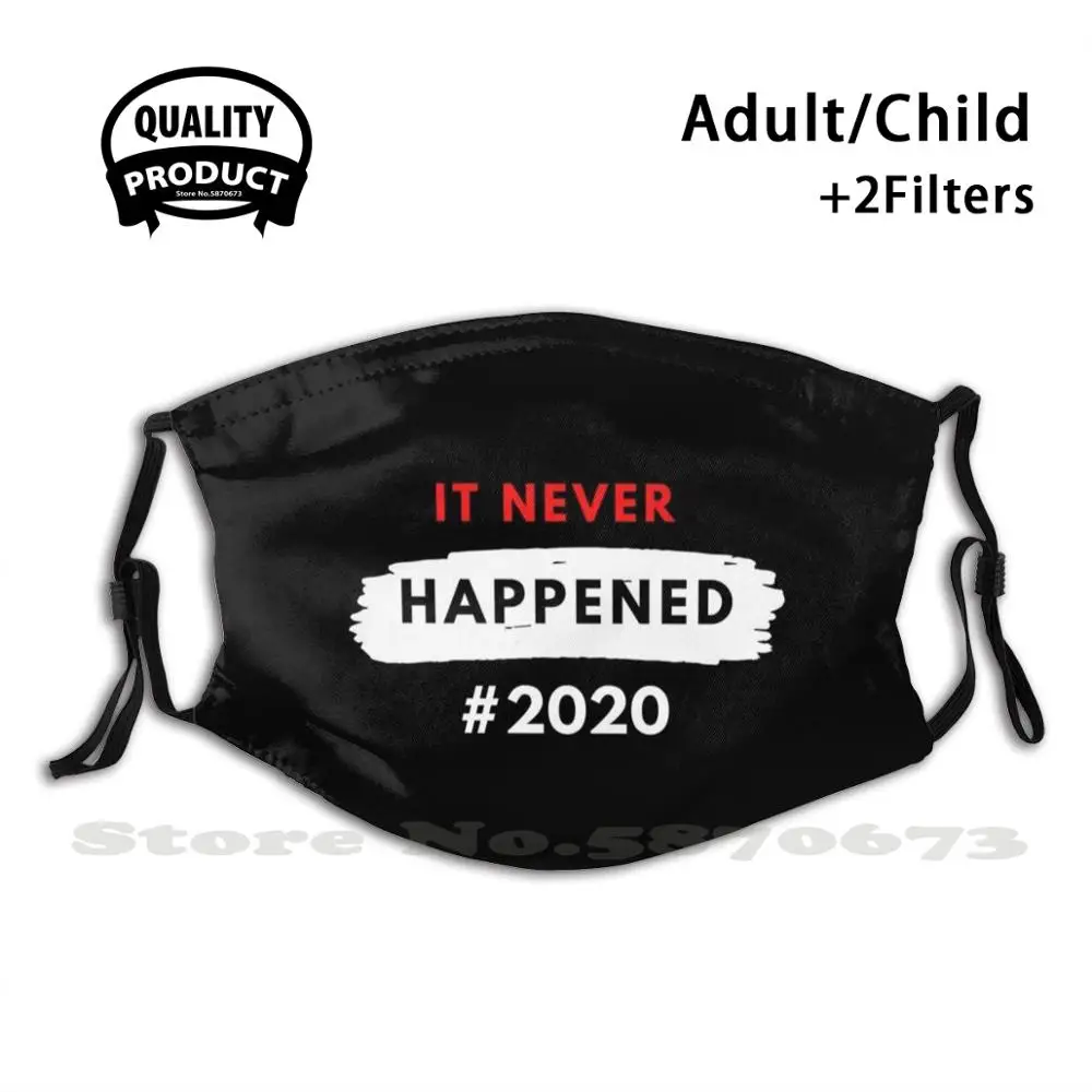 

The Year That Never Happened Reusable Mouth Mask Washable Filter Anti Dust Face Masks 2020 Funny Kids Believe Tongue In Cheek