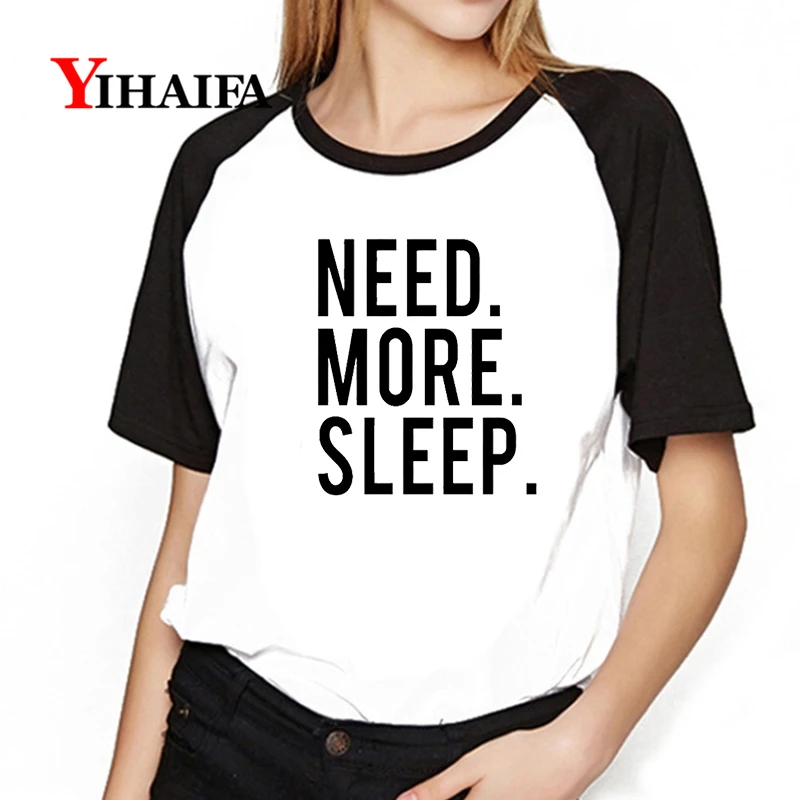

Newest Letter Short Sleeve Women Printed T Shirt Need More Sleep Graphic White ops Hipster Streetwear Harajuku