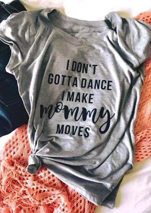 

Прямая поставка, женская футболка с надписью «I Do do't Dance Make Mommy move», забавная женская футболка, летняя стильная футболка для мамы, топы