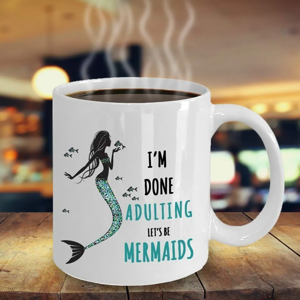 I'm Done Aduliing Let's Be Mermaids Cup 11oz кофейная кружка - Цвет: A