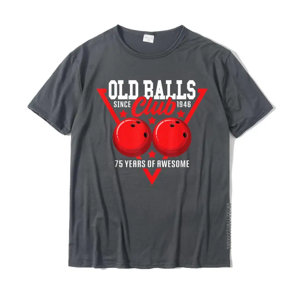 Crazy Personalized NEW YEAR DAY 100% Cotton Crewneck Men T Shirt Funny Sweatshirts Rife Short Sleeve Tshirts Free Shipping 75th Birthday I 1946 Old Balls Club I Sport Bowling Ball T-Shirt__MZ20502 carbon