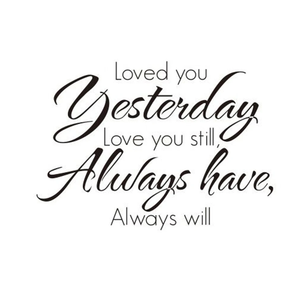 loved you yesterday,love you still always Wall Sticker Living Room bedroom Vinyl Wall Decal Wall Lettering Art Words Home Decor
