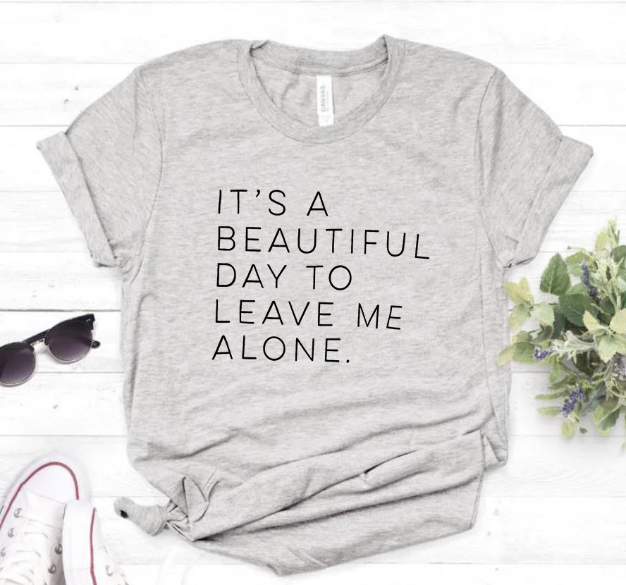 

It's a beautiful day to leave me alone Women tshirt Cotton Casual Funny t shirt For Lady Girl Top Tee Hipster Drop Ship NA-303