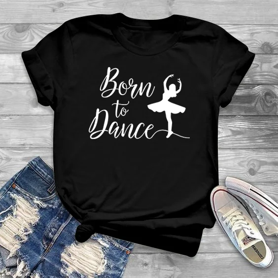 Новинка, женская футболка с надписью «Born To Dance», хлопковая Повседневная забавная футболка, подарок для леди, Йонг, топ, футболка, 6 цветов, Прямая поставка