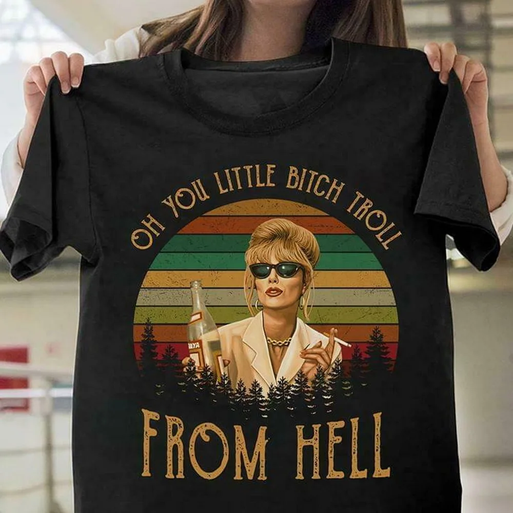 Patsy Stone Oh You Little Btch Troll From Hell T-Shirt Black Cotton Men S-5XL Tee Shirt New Unisex Funny |
