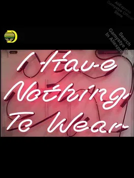 

I HAVE Nothing to Wear Neon Sign decor GLASS Tube Handcraft Restaurant Light Enseign Lumineuse Bar Neon Signs For Home ohi state